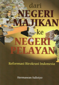Image of Dari Negeri Majikan ke Negeri Pelayan: reformasi birokrasi Indonesia