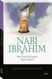 Nabi Ibrahim : titik temu-titik tengkar agama-agama