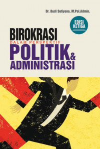 Birokrasi dalam Perspektif Politik & Administrasi