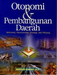 Image of Otonomi & Pembangunan Daerah : Reformasi, Perencanaan, Strategi dan Peluang