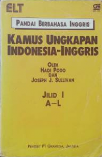 Pandai Berbahasa Inggris  Kamus Ungkapan Indonesia - Inggris : jilid I A-L