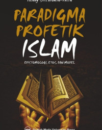 Image of Paradigma Profetik islam: epistemologi, etos, dan model
