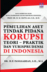 Pemulihan Aset Tindak Pidana Korupsi: teori - praktik dan yurisprudensi di Indonesia