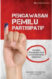 Pengawasan Pemilu Partisipatif : Gerakan Masyarakat Sipil Untuk Demokrasi Indonesia