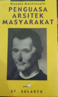 Niccolo Machiavelli : penguasa arsitek masyarakat