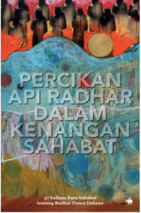 Image of Percikan api Radhar dalam kenangan sahabat: 57 tulisan para sahabat tentang Radhar Panca Dahana