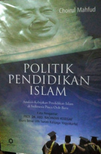 Image of Politik pendidikan Islam: analisis kebijakan pendidikan Islam di Indonesia pasca Orde Baru