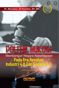 Image of Politik Hukum : membangun negara kebahagiaan pada era revolusi industri 4.0 dan society 5.0