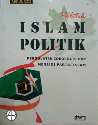 Image of Politik Islam Politik: Pergulatan Ideologis PPP menjadi partai islam