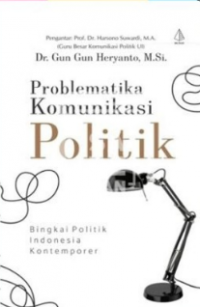Image of Problematika komunikasi politik:bingkai politik Indonesia kontemporer