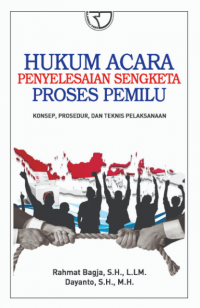 Hukum Acara Penyelesaian Sengketa Proses Pemilu: Konsep, Prosedur dan Teknik Pelaksanaan