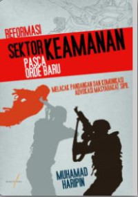 Image of Reformasi Sektor Keamanan Pasca Orde Baru: Melacak pandangan dan komunikasi advokasi masyarakat sipil