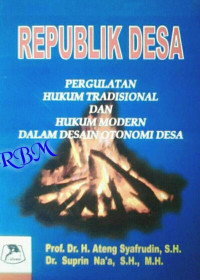 Image of Republik Desa: pergulatan hukum tradisional dan hukum modern dalam desain otonomi daerah