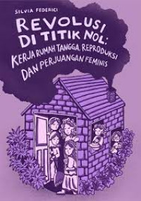 Image of Revolusi Di Titik Nol: Kerja Rumah Tangga, Reproduksi, dam Perjuangan Feminis