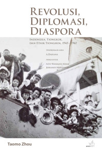 Image of Revolusi, Diplomasi, Diaspora : Indonesia, Tiongkok, dan Etnik Tionghoa, 1945 – 1967