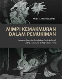 Image of Mimpi Kemakmuran Dalam Pemukiman : kepenertiban dan perubahan sosiokultural orang suku laut di kepulauan riau