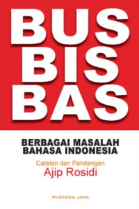 Bus, Bis, Bas: Berbagai Masalah Bahasa Indonesia