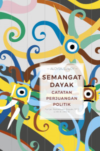 Semangat Dayak: catatan perjuangan politik