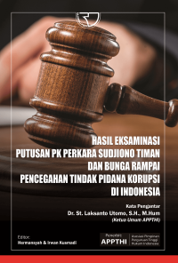 Hasil Eksaminasi Putusan PK Perkara Sudjiono Timan dan Bunga Rampai Pencegahan Tindak Pidana Korupsi di Indonesia