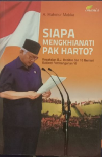 Image of Siapa Mengkhianati Pak Harto?: Kesaksian B.J. Habibie dan 10 Menteri Kabinet Pembangunan VII