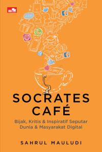 Image of Socrates Cafe: Bijak, Kritis & Inspiratif Seputar Dunia & Masyarakat Digital