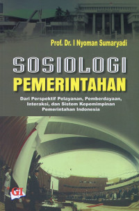 Sosiologi Pemerintahan: dari Perspektif Pelayanan Pemberdayaan Interaksi dan Sistem Kepemimpinan