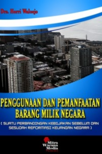 Penggunaan dan Pemanfaatan Barang Milik Negara : Suatu Perbandingan Kebijakan Sebelum dan Sesudah Reformasi keuangan Negara