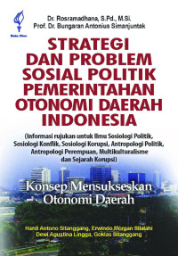 Image of Strategi dan Problem Sosial Politik Pemerintahan Otonomi Daerah Indonesia: konsep mensukseskan otonomi daerah