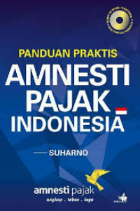 Panduan Praktis Amnesti Pajak Indonesia: amnesti pajak ungkap, tebus, lega