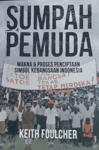 Image of Sumpah Pemuda : makna & proses penciptaan atas sebuah simbol kebangsaan Indonesia