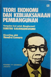 Teori Ekonomi dan Kebijaksanaan Pembangunan: kumpulan esei untuk menghormati Sumitro Djojohadikusumo