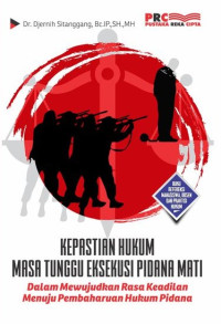 Image of Kepastian Hukum Masa Tunggu Eksekusi Pidana Mati Dalam Mewujudkan Rasa Keadilan Menuju Pembaharuan Hukum Pidana