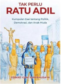 Image of Tak Perlu Ratu Adil: Kumpulan Esai tentang Politik, Demokrasi, dan Anak Muda
