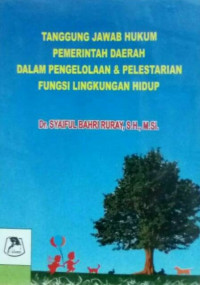 Image of Tanggung Jawab Hukum Pemerintah Daerah dalam pengelolaan & pelestarian fungsi lingkungan hidup