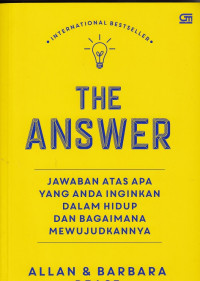 The Answer: Jawaban atas apa yang anda inginkan dalam hidup dan bagaimana mewujudkannya