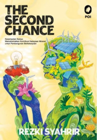 Image of The Second Chance - Kesempatan Kedua: Memaksimalkan Kontribusi Kekayaan Mineral untuk Pembangunan Berkelanjutan