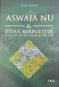 Aswaja NU & Etika Berpolitik: Kajian Atas NU Masa Khidmah 1994-1999