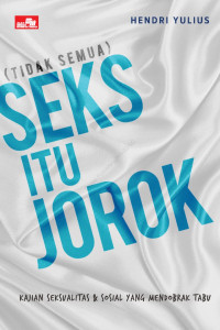 Image of Tidak Semua Seks Itu Jorok: Kajian Seksualitas & Sosial yang Mendobrak Tabu