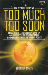 Image of Too Much Too Soon: Local State Elite's Perspective On and The Puzzle Of Contemporary Indonesian Regional Autonomy Policy