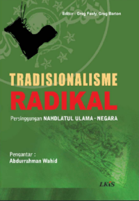Image of Tradisionalisme Radikal ; Persinggungan Nahdlatul Ulama-Negara