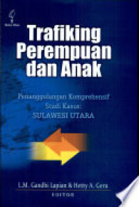 Trafiking Perempuan dan Anak : Penanggulangan Komprehensif - Studi Kasus : Sulawesi Utara