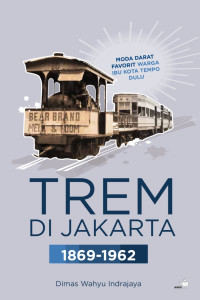Image of Trem di Jakarta 1869-1962: moda darat favorit warga ibu kota tempo dulu