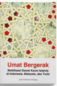Image of Umat bergerak : mobilisasi damai kaum Islamis di Indonesia, Malaysia, dan Turki