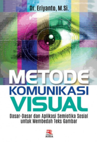 Image of Metode Komunikasi Visual: Dasar - Dasar dan Aplikasi Semiotika Sosial untuk Membedah Teks Gambar