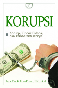 Korupsi: konsep, tindakan pidana, dan pemberantasannya