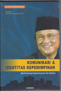 Image of Komunikasi dan Identitas Kepemimpinan Studi tentang Kepemimpinan BJ Habibie